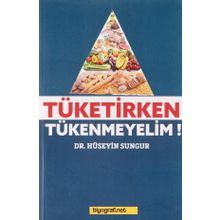Tüketirken Tükenmeyelim - Hüseyin Sungur