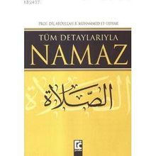 TÜM DETAYLARIYLA NAMAZ - ABDULLAH B. MUHAMMED ET-TAYYAR