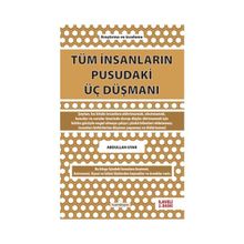 Tüm İnsanların Pusudaki Üç Düşmanı - Abdullah Uyar