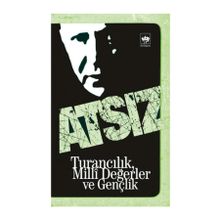 TURANCILIK, MILLI DEĞERLER VE GENÇLİK - HÜSEYİN NIHAL ATSIZ