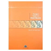 TURGUT UYAR'IN POETİKASI - ALI İHSAN KOLCU