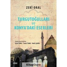 Turgutoğulları ve Konya’daki Eserleri - Zeki Oral