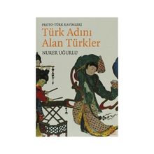 TÜRK ADINI ALAN TÜRKLER PROTO - TÜRK KAVIMLERI - NURER UĞURLU