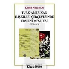 Türk - Amerikan İlişkileri Çerçevesinde Ermeni Meselesi 1918-1923 - Muhammet Erat