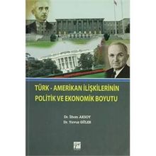 Türk Amerikan İlişkilerinin Politik ve Ekonomik Boyutu - İlhan Aksoy - Yavuz Güler