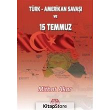 Türk - Amerikan Savaşı ve 15 Temmuz - Mithat Akar