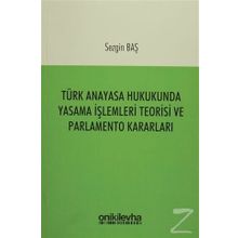 Türk Anayasa Hukukunda Yasama İşlemleri Teorisi ve Parlamento Kararları - Sezgin Baş