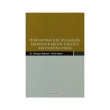 TÜRK BANKACILIK SISTEMINDE EKONOMIK KRIZIN TÜKETİCİ KREDILERINE ETKISI - KOLEKTIF