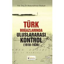 Türk Boğazlarında Uluslararası Kontrol 1918-1936 - Abdurrahman Bozkurt