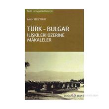 TÜRK - BULGAR İLIŞKILERI ÜZERINE MAKALELER - YELIZ OKAY