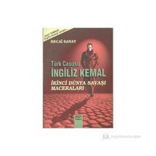 TÜRK CASUSU İNGİLİZ KEMAL İKİNCİ DÜNYA SAVAŞI MACERALARI - RECAI SANAY