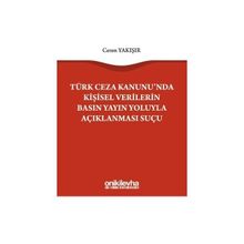 Türk Ceza Kanununda Kişisel Verilerin Basın Yayın Yoluyla Açıklanması Suçu - Ceren Yakışır