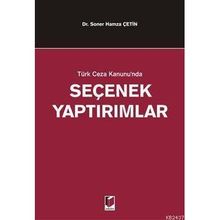 TÜRK CEZA KANUNUNDA SEÇENEK YAPTIRIMLAR - SONER HAMZA ÇETİN