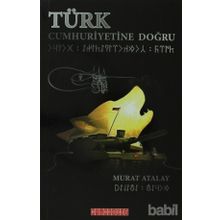 TÜRK CUMHURIYETINE DOĞRU - MURAT ATALAY