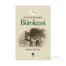 Türk Devlet Geleneğinde Bürokrasi - Mehmet Akif Terzi
