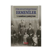 Türk Devleti Hizmetindeki Ermeniler - Y. Gamidas Çarkçıyan