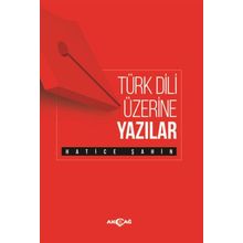 Türk Dili Üzerine Yazılar - Hatice Şahin