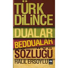 TÜRK DILINCE DUALAR, BEDDUALAR SÖZLÜĞÜ - HALIL ERSOYLU