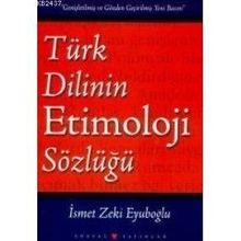 Türk Dilinin Etimoloji Sözlüğü - İsmet Zeki Eyuboğlu