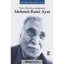 TÜRK DIN SOSYOLOJISINDE MEHMET RAMI AYAS - KEVSER GÜLÇİÇEK AYAS