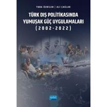 Türk Dış Politikasında Yumuşak Güç Uygulamaları (2002-2022) Nobel Akademik Yayıncılık