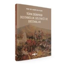 Türk Dünyası Destancılık Geleneği ve Destanlar - Naciye Ata Yıldız