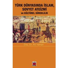 Türk Dünyasında Islam, Sovyet Ateizmi ve Kültürel Süreklilik - Ali Yaman