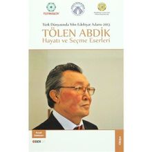 Türk Dünyasında Yılın Edebiyat Adamı 2013 - Tölen Abdik Hayatı ve Seçme Eserleri - Tölen Abdik