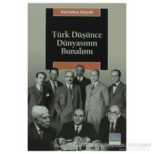 TÜRK DÜŞÜNCE DÜNYASININ BUNALIMI - KURTULUŞ KAYALI
