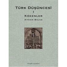 TÜRK DÜŞÜNCESİ 1 KÖKENLER - AYHAN BIÇAK