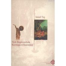 TÜRK DÜŞÜNCESİNDE KOZMOGONI KOZMOLOJI - İSMAİL TAŞ