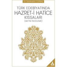 Türk Edebiyatında Hazret-i Hatice Kıssaları - Dr. Selahattin Topbaş