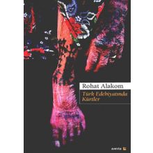 Türk Edebiyatında Kürtler - Rohat Alakom