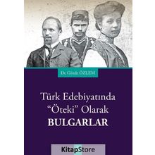 Türk Edebiyatında Öteki Olarak Bulgarlar - Gözde Özlem