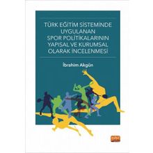 Türk Eğitim Sisteminde Uygulanan Spor Politikalarının Yapısal ve Kurumsal Olarak İncelenmesi Nobel Bilimsel Eserler