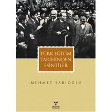 TÜRK EĞİTİM TARIHINDEN ESINTILER - MEHMET SARIOĞLU