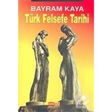 TÜRK FELSEFE TARIHI - BAYRAM KAYA