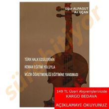 Türk Halk Ezgilerinin Keman Eğitimi Yoluyla Müzik Öğretmenliği Eğitimine Yansıması - Uğur Alpagut Ali Uçan