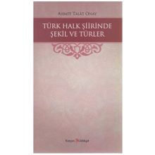 Türk Halk Şiirinde Şekil Ve Türler - Ahmet Talat Onay