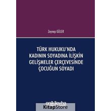 Türk Hukuku'nda Kadının Soyadına İlişkin Gelişmeler Çerçevesinde Çocuğun Soyadı - Zeynep Güler