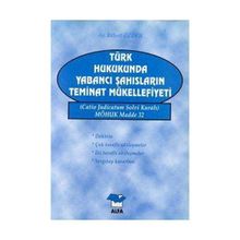 TÜRK HUKUKUNDA YABANCI ŞAHISLARIN TEMINAT MÜKELLEFİYETİ - BÜLENT ÖZDEN