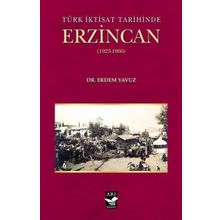 Türk İktisat Tarihined Erzincan 1923-1960 - Erdem Yavuz