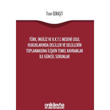 Türk, İngiliz ve K.K.T.C Medeni Usul Hukuklarında Deliller ve Delillerin Toplanmasına İlişkin Temel Kavramlar ile Güncel Sorunlar - Ticen Özraşit