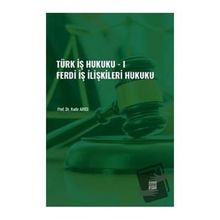 Türk İş Hukuku - I - Ferdi İş İlişkileri Hukuku - Kadir Arıcı