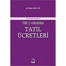Türk İş Hukukunda Tatil Ücretleri Yargıtay Kararları Işığında