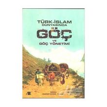 Türk-İslam Dünyasında Göç ve Göç Yönetimi - Kollektif