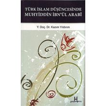TÜRK İSLAM DÜŞÜNCESINDE MUHYIDDIN İBN'ÜL ARABI GAZZALI-SÜHREVERDI-MEVLANA-SADREDDIN KONEVI ILE MUKAYESELER - KAZIM YILDIRIM