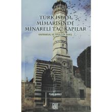 Türk İslam Mimarisinde Minareli Taç Kapılar Fuat Şancı