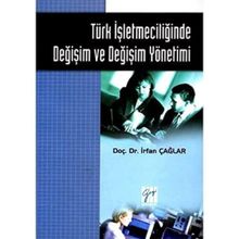Türk İşletmeciliğinde Değişim ve Değişim Yönetimi - İrfan Çağlar
