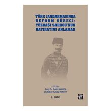 Türk Jandarmasında Reform Süreci - Yüzbaşı Sarrou'nun Hatıratını Anlamak - Tekin Avaner & Turgut Atasoy